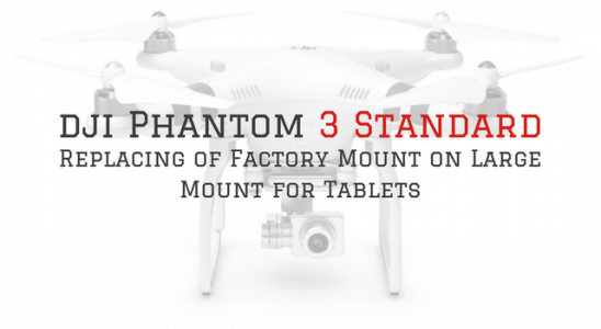 DJI Phantom 3 Standard Holder Modification Project