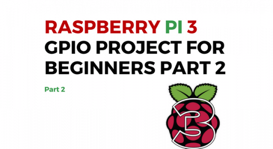 Raspberry Pi 3 GPIO Project For Beginners Part 2