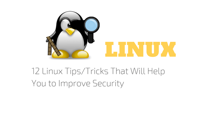 12 Linux Tips/Tricks That Will Help You to Improve Security