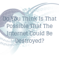 The Internet Could Be Destroyed Main Logo