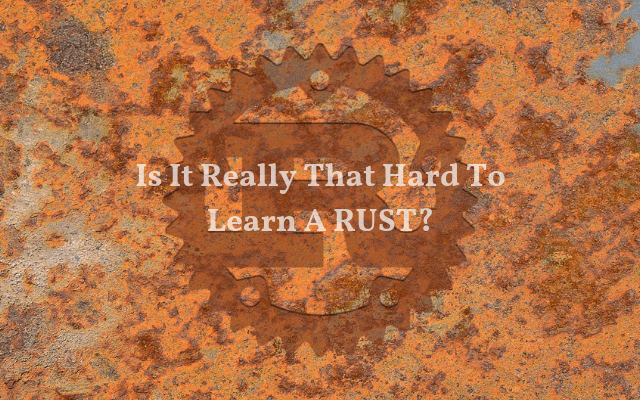 Is It Really That Hard To Learn A RUST Main Logo