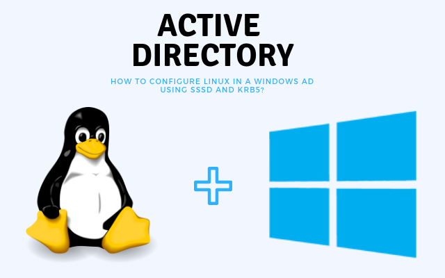 How To Configure Linux In A Windows AD Using Sssd And Krb5_