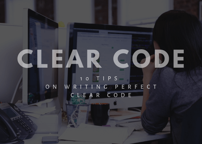 10 Tips On Writing Perfect Clear Code