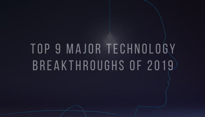 Top 9 Major Technology Breakthroughs Of 2019 Main Image