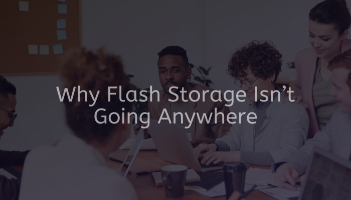 Why Flash Storage Isn’t Going Anywhere Main IMG